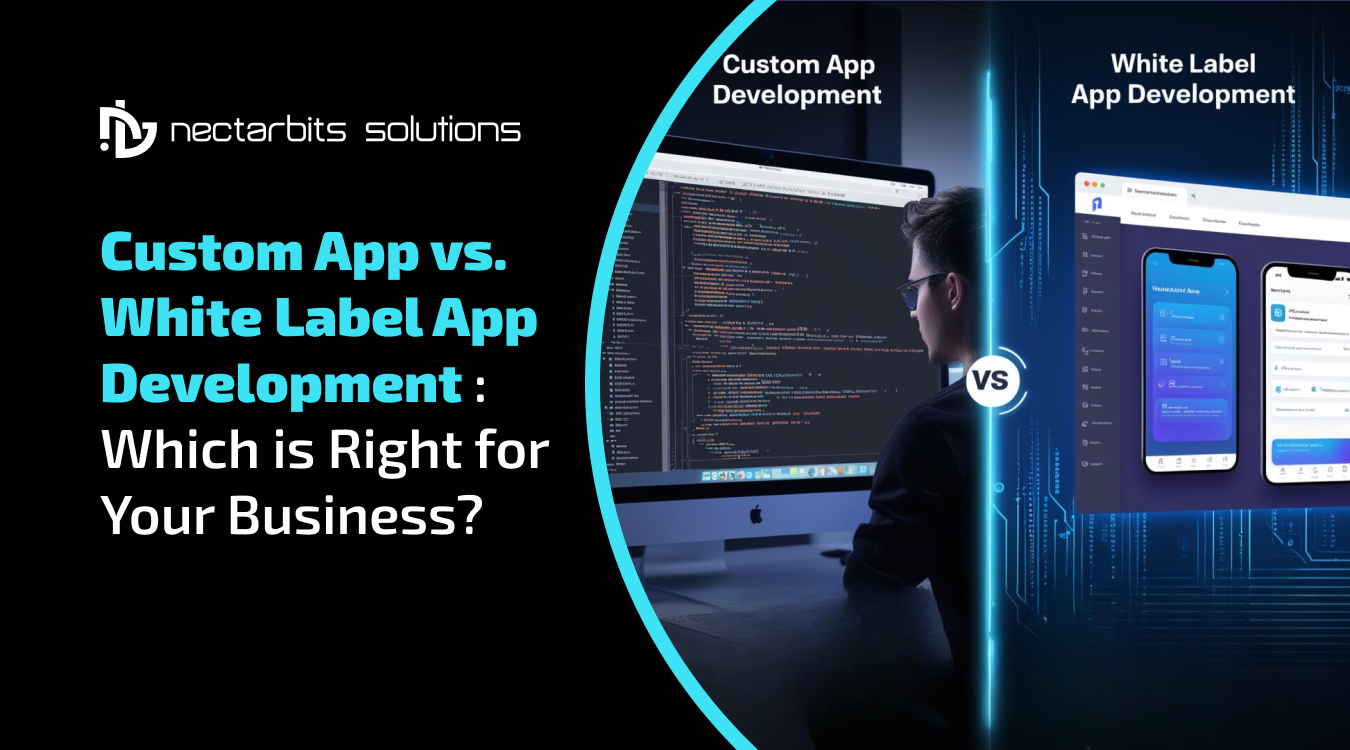 Custom App vs. White Label App Development: Which is Right for Your Business?