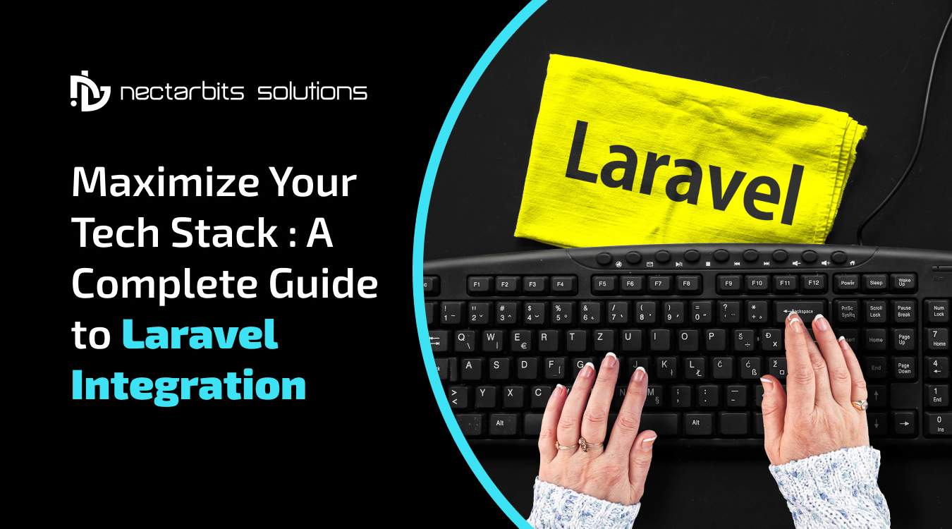 Maximize Your Tech Stack: A Complete Guide to Laravel Integration