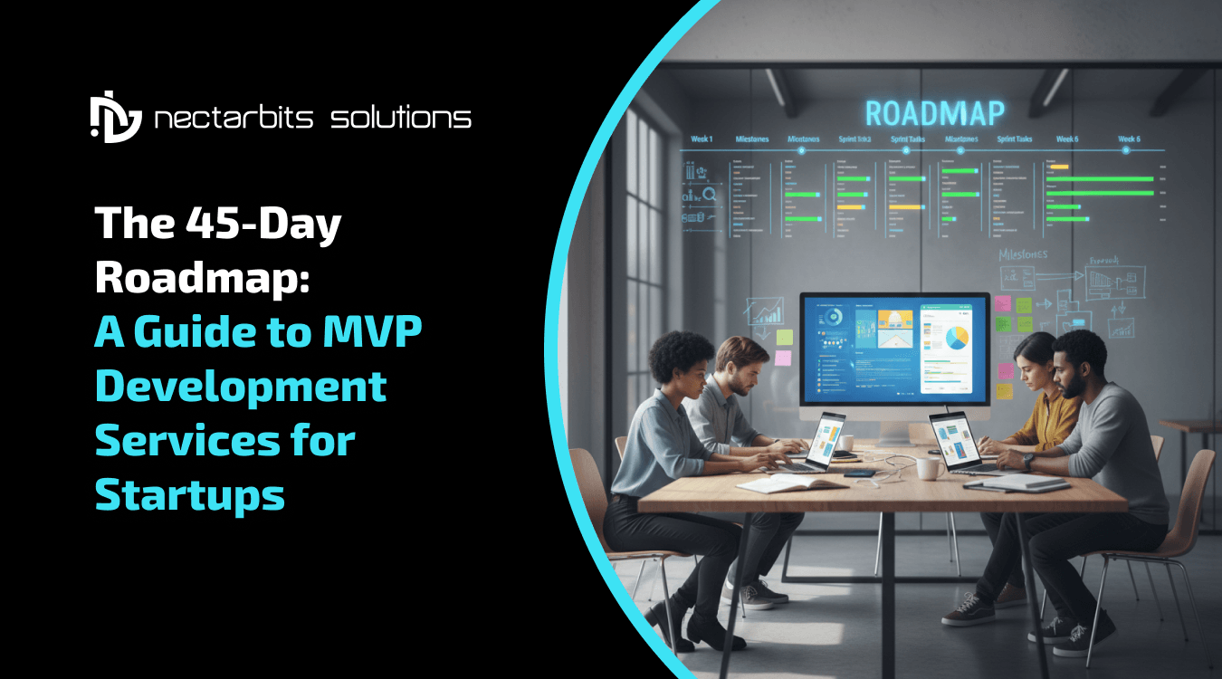 The 45-Day Roadmap: A Guide to MVP Development Services for Startups